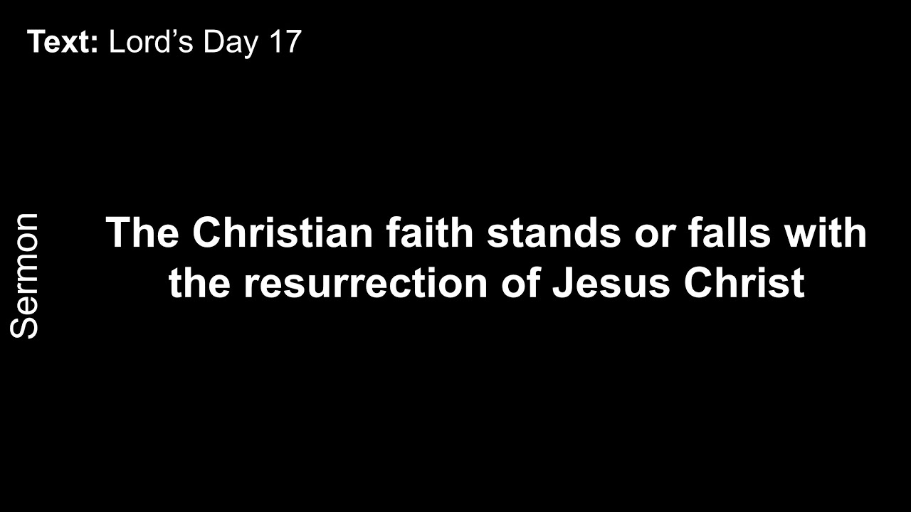 The Christian faith stands or falls with the resurrection of Jesus Christ–11/3/24-Rev. C VanderVelde