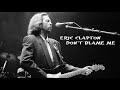 Eric Clapton - Don't blame me