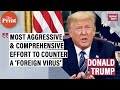 Most aggressive &amp; comprehensive effort to confront a 'foreign virus' in modern history: Donald Trump