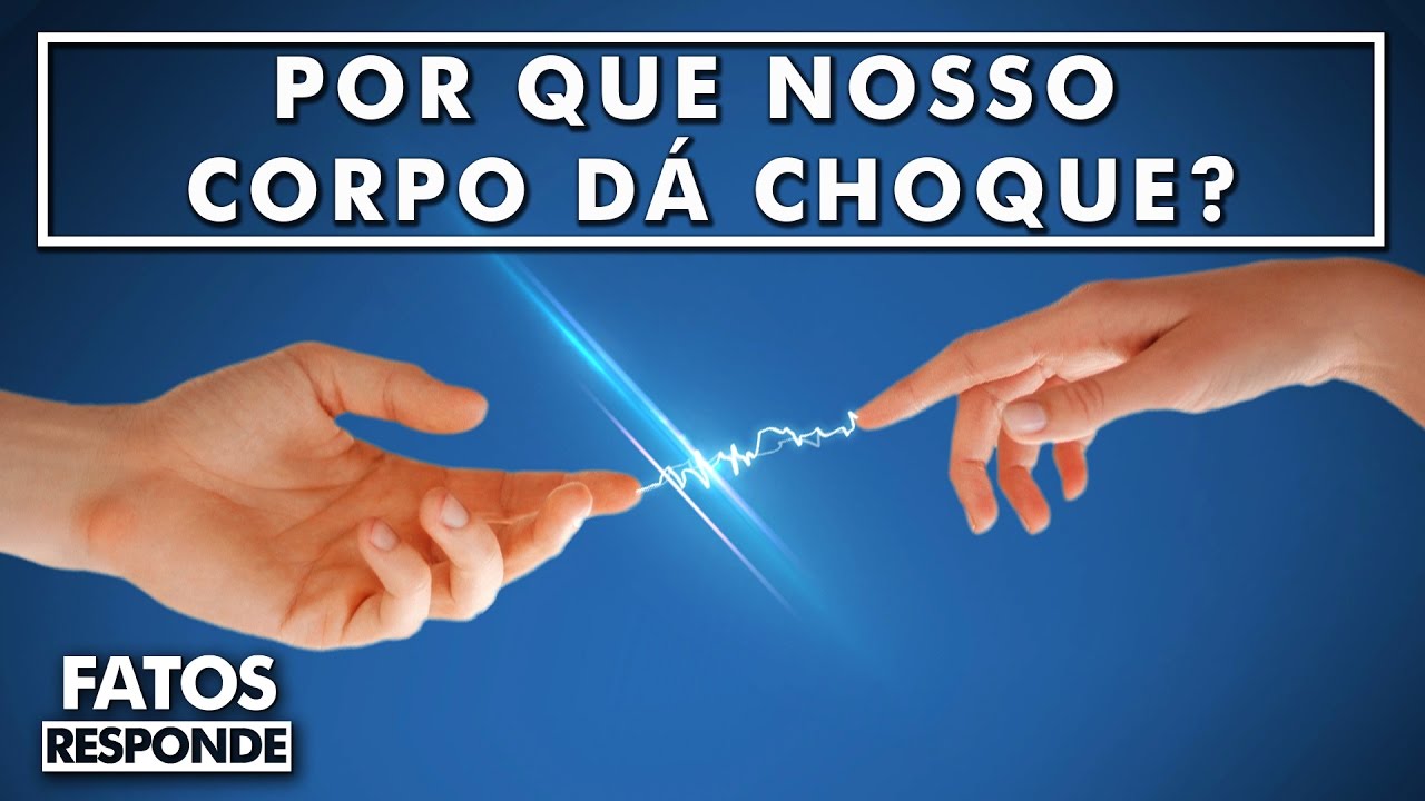 Por que Nosso Corpo Dá Choque? - FATOS RESPONDE
