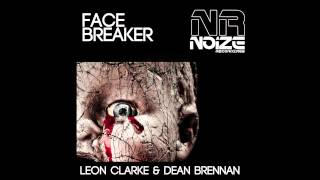 Leon Clarke, Dean Brennan - Face Breaker (Original Mix) [Noize Recordings]