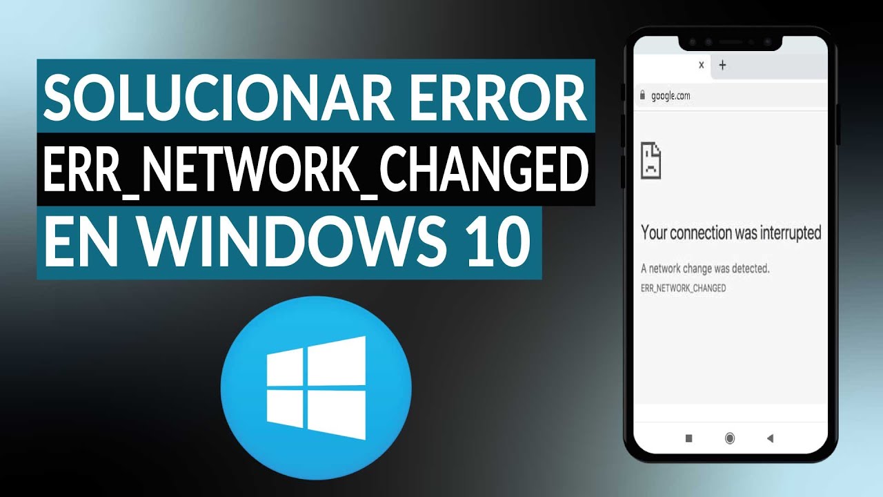Cómo solucionar el error ERR_NETWORK_CHANGED en WINDOWS 10