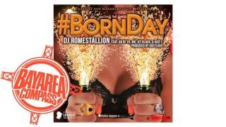 @DJ_Romestallion ft @ABofYH @MrJetBlack @JustL_KSE - #BornDay [BayAreaCompass]