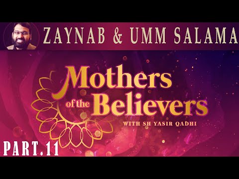 Mothers of the Believers pt.11 | Zaynab b. Khuzayma & Umm Salama  | Sh. Dr. Yasir Qadhi