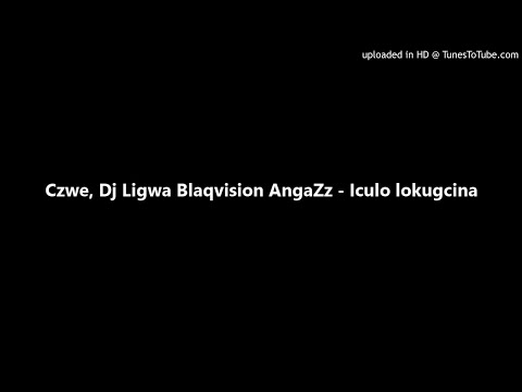 Czwe, Dj Ligwa Blaqvision AngaZz - Iculo lokugcina