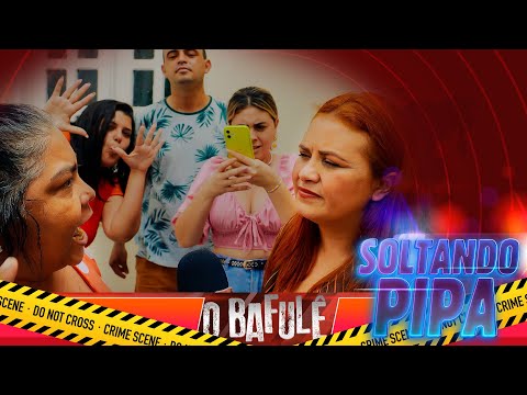 O BAFULÊ - SOLTANTO PIPA!