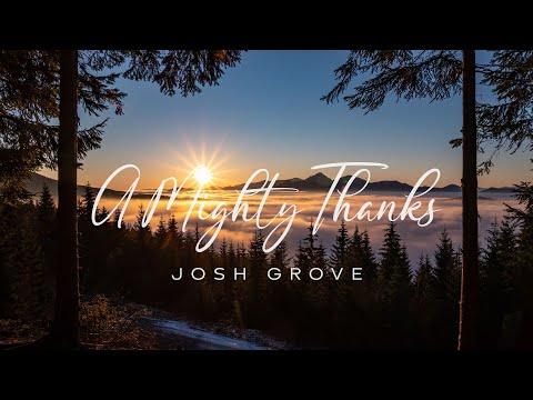 A Mighty Thanks Music Video by Josh Grove