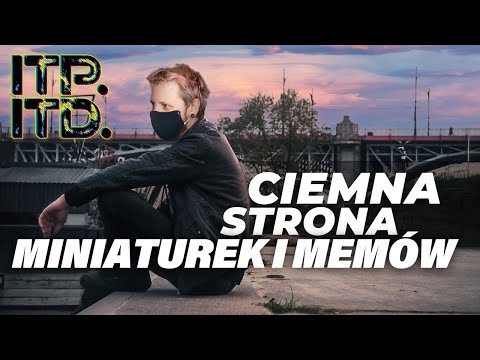 Ciemna Strona Miniaturek i Memów - ITPITD #6