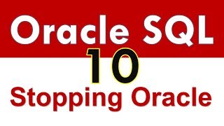 Oracle SQL - Stopping an Oracle Database - Lesson 10