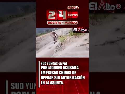 POBLADORES ACUSAN A EMPRESAS CHINAS DE OPERAR SIN AUTORIZACIÓN EN SUD YUNGAS