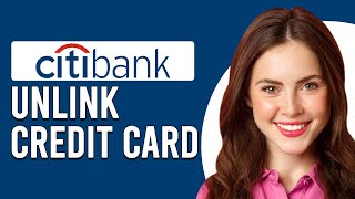 How To Unlink Citibank Credit Card (How To Remove/Unlink Citibank Credit Card)