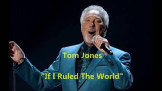 Tom Jones - &quot;If I Ruled The World&quot;   (with lyrics)