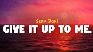 Sean Paul - Give It Up To Me (lyrics)