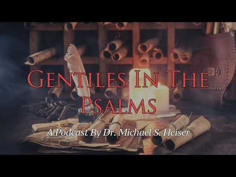 Gentiles In The Psalms - Dr. Michael Heiser