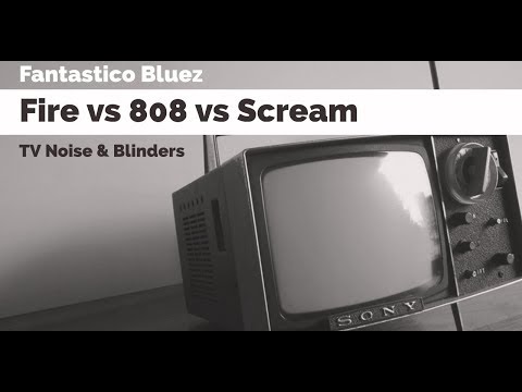 Fantastico Bluez - Fire vs 808 vs Scream | TV Noise & Blinders | Mashup |