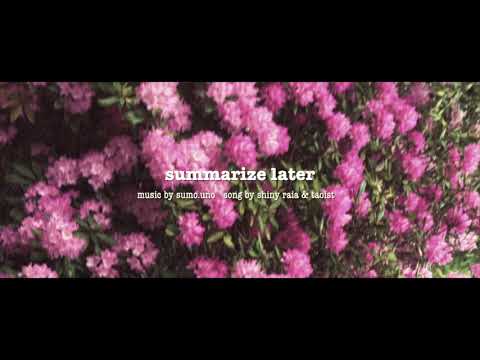 shiny raia - summarize later ft. taoist