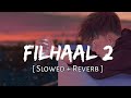 Filhaal 2 Mohabbat - Akshay Kumar | ( Slowed + Reverb ) | B praak | Jaani |