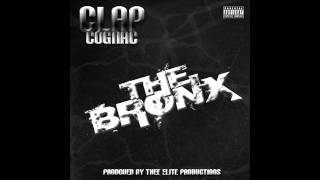 CLAP COGNAC - THE BRONX (PRODUCED BY THEE ELITE PRODUCTIONS)