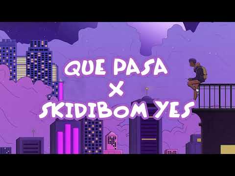 QUE PASA X SKIDIBOM YES REMIX