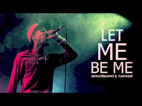 Let Me Be Me - Skwaterhawz ft  Yawasap