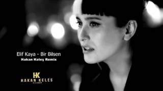 Elif Kaya   Bir Bilebilsen Hakan Keleş Remix