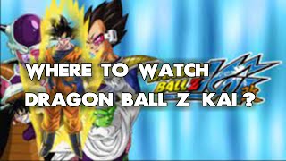 Where To Watch Dragon Ball Z Kai ALL WAYS to DO IT!!