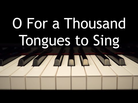 O For a Thousand Tongues to Sing - piano instrumental hymn with lyrics