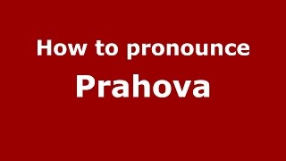 How to pronounce Prahova