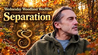 Wednesday Woodland WooWoo – Separation.