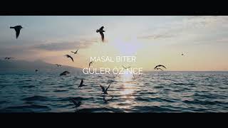 Güler Özince - Masal Biter  (Official Lyrics)