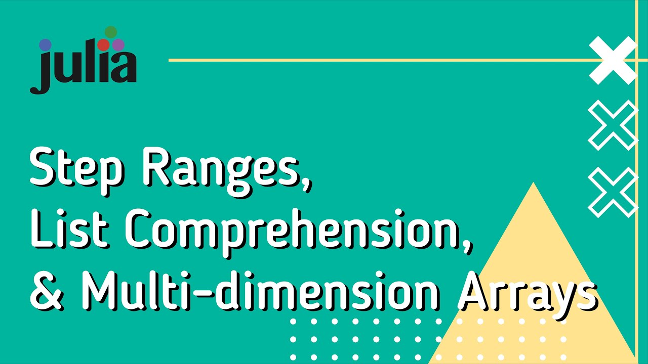Julia Basics 4: Step Ranges, List Comprehension and Multi-Dimension Arrays