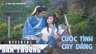 CUỘC TÌNH CAY ĐẮNG || ĐAN TRƯỜNG [OFFICIAL] 