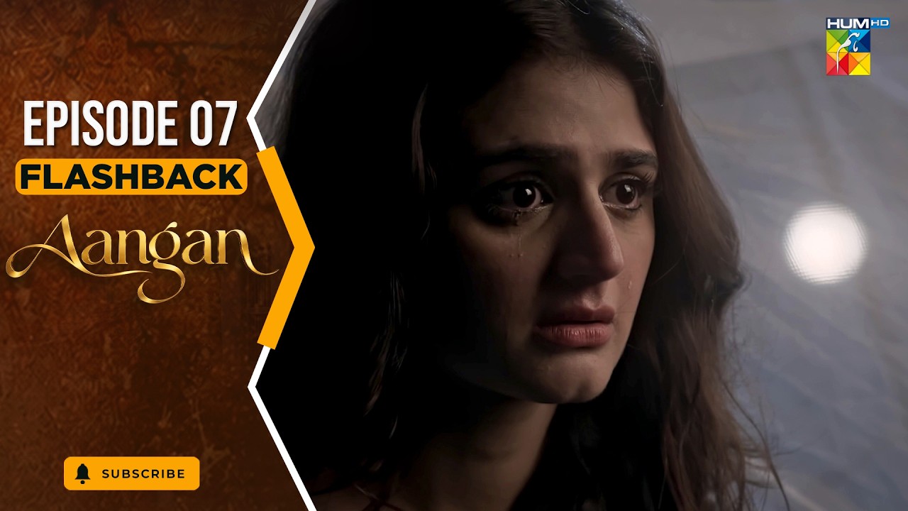 Aangan - Episode 07 - Flashback [ Sajal Ali, Ahad Raza Mir, Ahsan Khan, Mawra Hussain ]