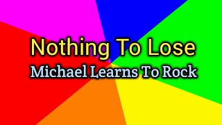Nothing To Lose - Michael Learns To Rock (Lyrics Video)