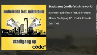 Audiofetish feat. Mikroraum - Stadtgang (Audiofetish Rework) - Code 2 Records