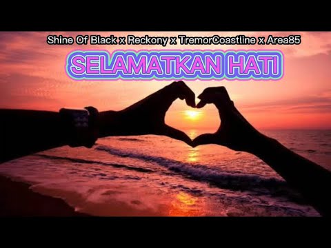 SELAMATKAN HATI - Shine Of Black x Reckony x TremorCoastLine x Area85