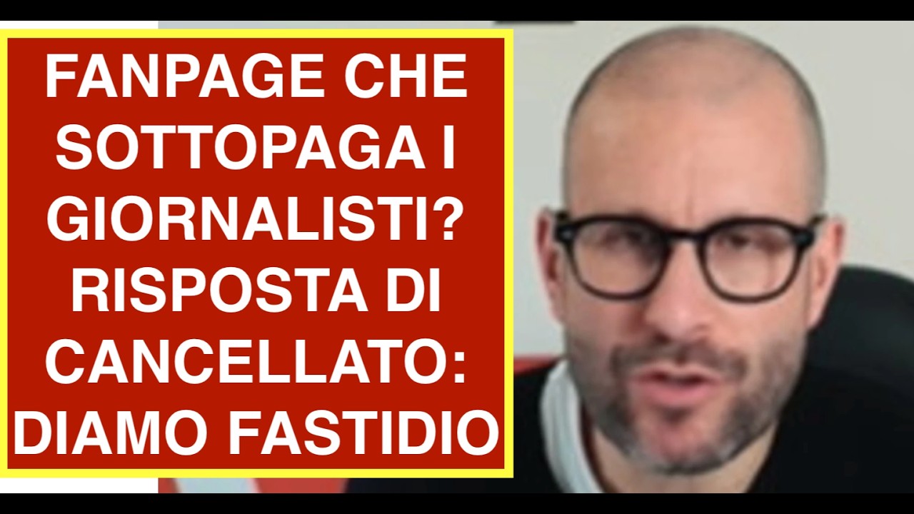 FANPAGE CHE SOTTOPAGA I GIORNALISTI? RISPOSTA DI CANCELLATO: DIAMO FASTIDIO