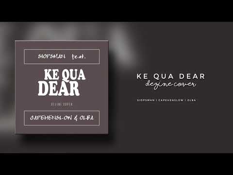 SIOPSMAN ft CAPEHENSLOW & OLBA - Ke Qua Dear//SIOPSMANAHBEH_YOUTUBE_CHANNEL