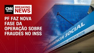Vídeo: PF deflagra nova fase da operação sobre fraudes no INSS | CNN NOVO DIA