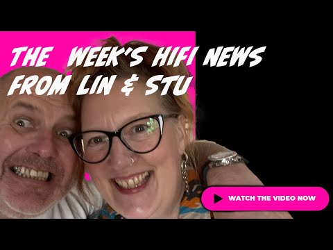 HiFi News This Week With Lin and Stu From HiFi PiG
