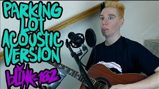 Parking Lot [Acoustic Version] - Blink 182