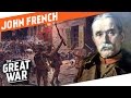 Colonial Glory And World War 1 Reality - British Field Marshal John French I WHO DID WHAT IN WW1?