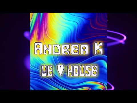 We Love House - Andrea K