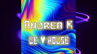 We Love House - Andrea K