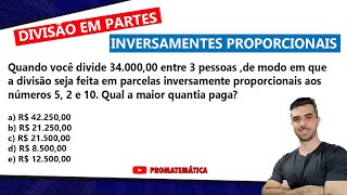QUESTÃO DE DIVISÃO EM PARTES INVERSAMENTE PROPORCIONAIS