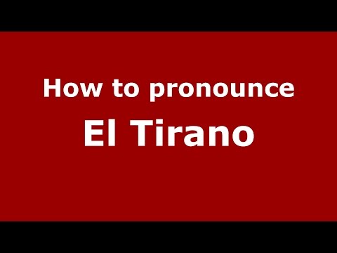 How to pronounce El Tirano (Colombian Spanish/Colombia) - PronounceNames.com