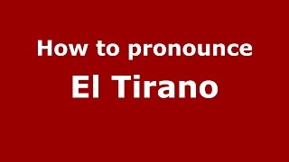 How to pronounce El Tirano