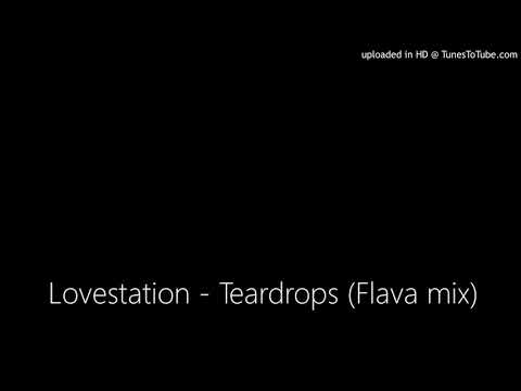 Lovestation - Teardrops (Flava mix)