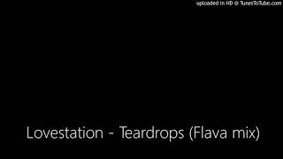 Lovestation - Teardrops (Flava mix)