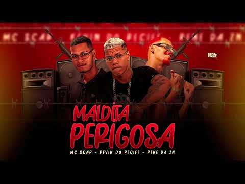 KEVIN DO RECIFE, MC SCAR E RENE DA ZN = MALDITA PERIGOSA
